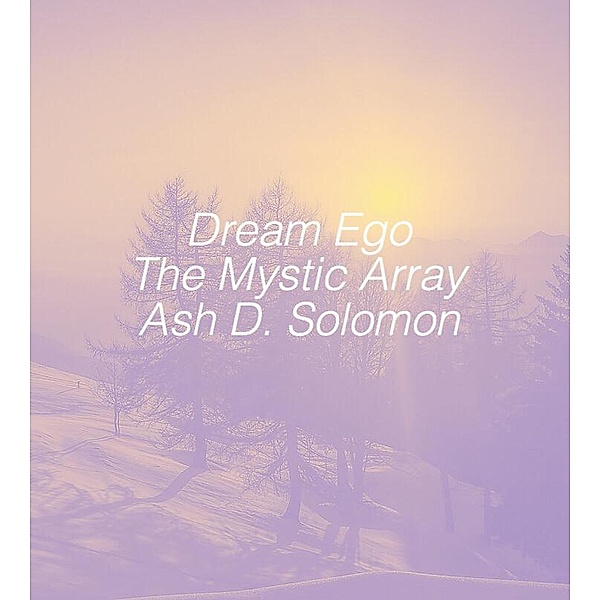 Dream Ego The Mystic Array, Ash D. Solomon