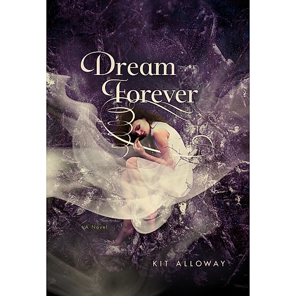 Dream Forever / The Dream Walker Trilogy Bd.3, Kit Alloway