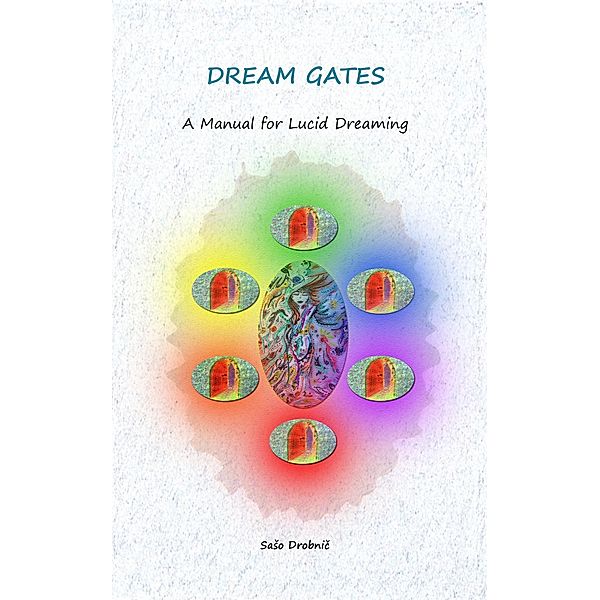 Dream Gates - A Manual for Lucid Dreaming, Saso Drobnic