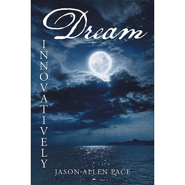 Dream Innovatively, Jason Allen Pace