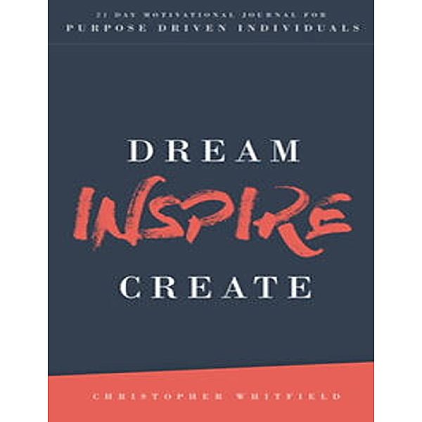 Dream Inspire Create, Christopher Whitfield
