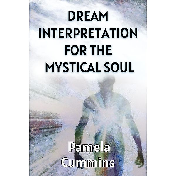Dream Interpretation for the Mystical Soul, Pamela Cummins