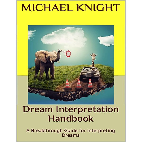Dream Interpretation Handbook: A Breakthrough Guide for Interpreting Dreams, Michael Knight