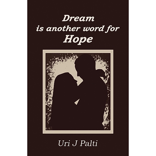 Dream Is Another Word for Hope, Uri J Palti