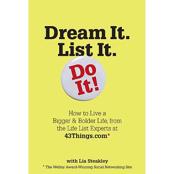 Dream It. List It. Do It!, Editors of 43 Things, Lia Steakley