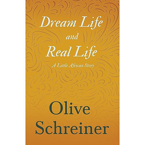 Dream Life and Real Life - A Little African Story / Read & Co. Classics, Olive Schreiner