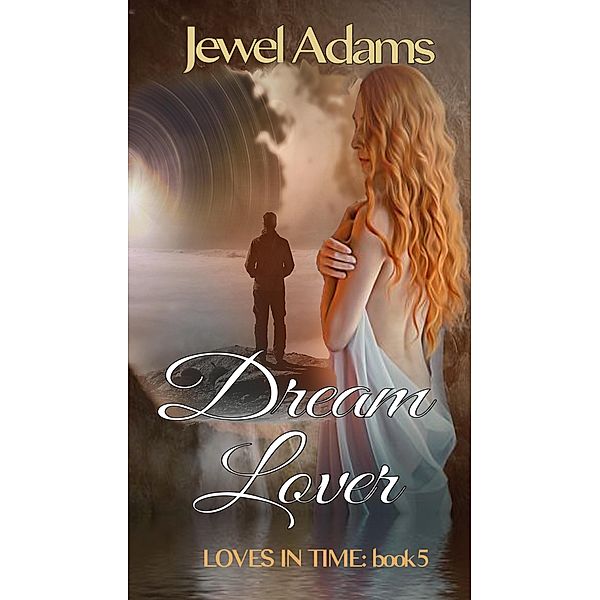 Dream Lover (Loves In Time, #5) / Loves In Time, Jewel Adams
