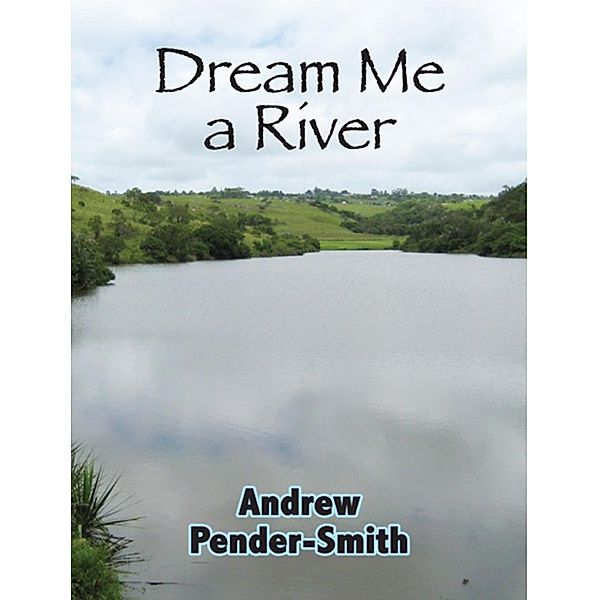 Dream Me a River, Andrew Pender-Smith