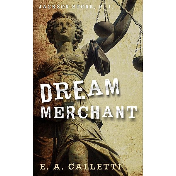 Dream Merchant (Jackson Stone, P.I., #2) / Jackson Stone, P.I., E. A. Calletti