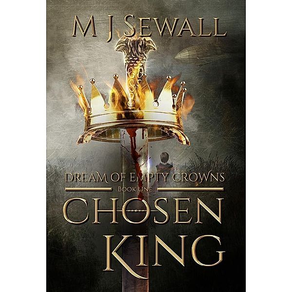 Dream of Empty Crowns / Chosen King Bd.1, M. J. Sewall