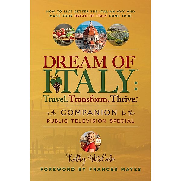 Dream of Italy: Travel. Transform. Thrive., Kathy McCabe