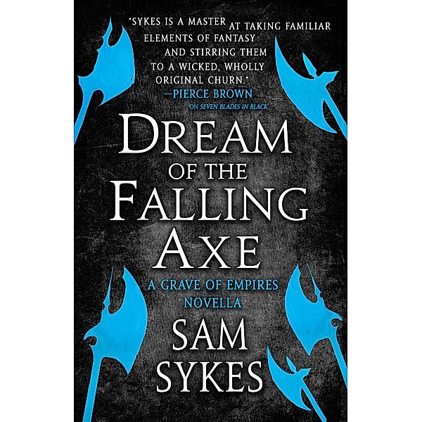 Dream of the Falling Axe / The Grave of Empires, Sam Sykes
