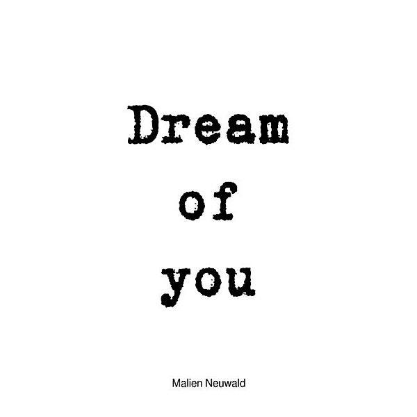 Dream Of You, Malien Neuwald