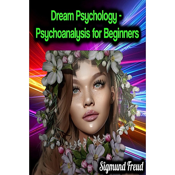 Dream Psychology - Psychoanalysis for Beginners - Sigmund Freud, Sigmund Freud