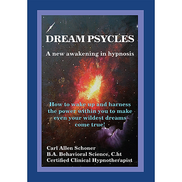 Dream Psycles - a New Awakening in Hypnosis, Carl Allen Schoner