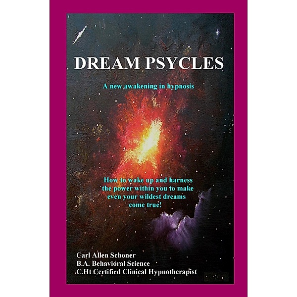 Dream Psycles : A New Awakening In Hypnosis, Carl Allen Schoner