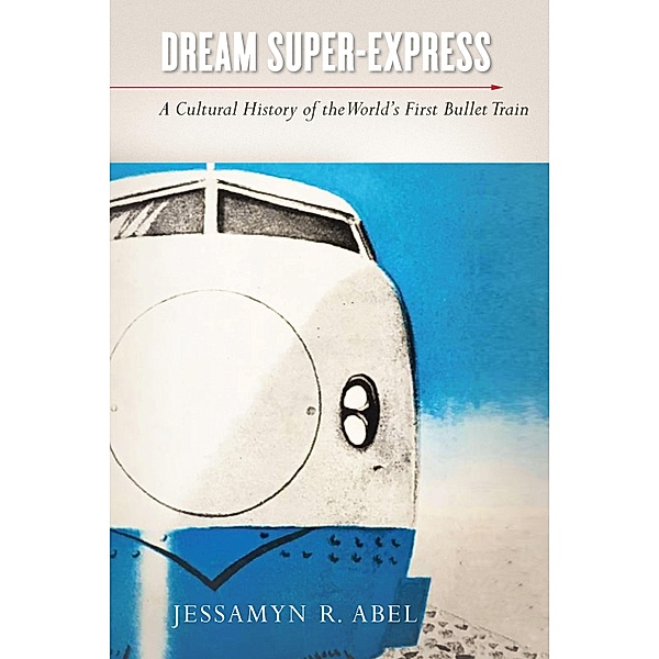 Dream Super-Express / Studies of the Weatherhead East Asian Institute, Columbia University, Jessamyn Abel