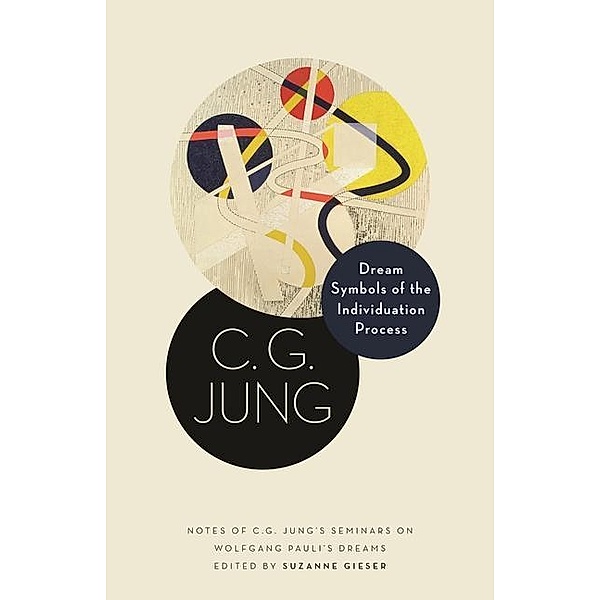 Dream Symbols of the Individuation Process: Notes of C. G. Jung's Seminars on Wolfgang Pauli's Dreams, C. G. Jung