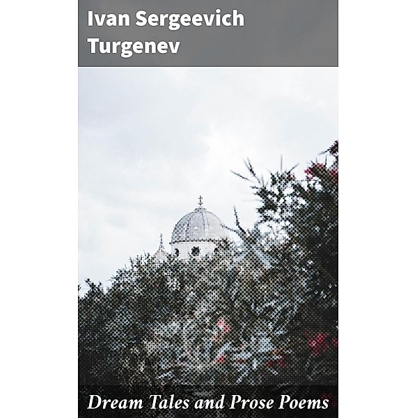 Dream Tales and Prose Poems, Ivan Sergeevich Turgenev