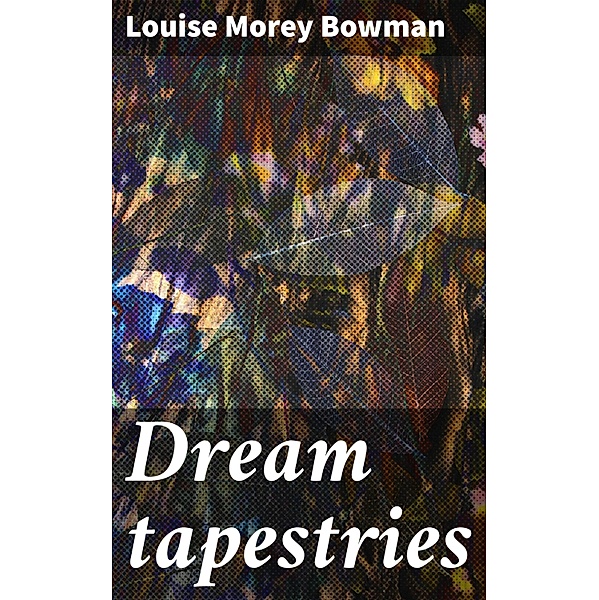 Dream tapestries, Louise Morey Bowman
