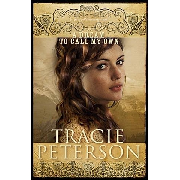 Dream to Call My Own (The Brides of Gallatin County Book #3), Tracie Peterson
