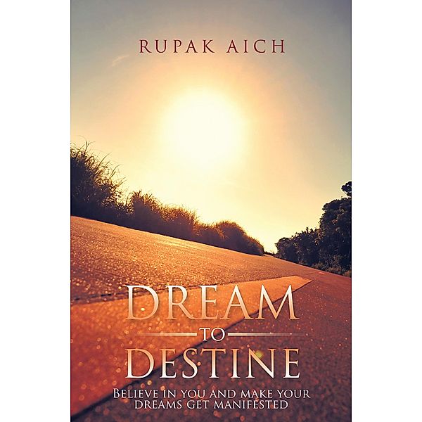 Dream to Destine, Rupak Aich