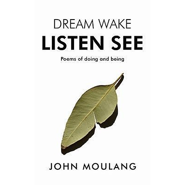 Dream Wake Listen See / John Moulang, John Moulang