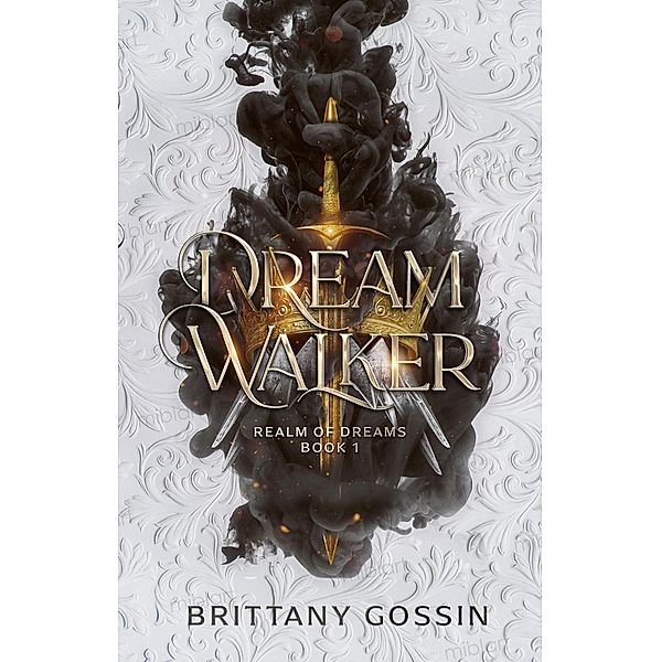 Dream Walker (Realm of Dreams, #1) / Realm of Dreams, Brittany Gossin