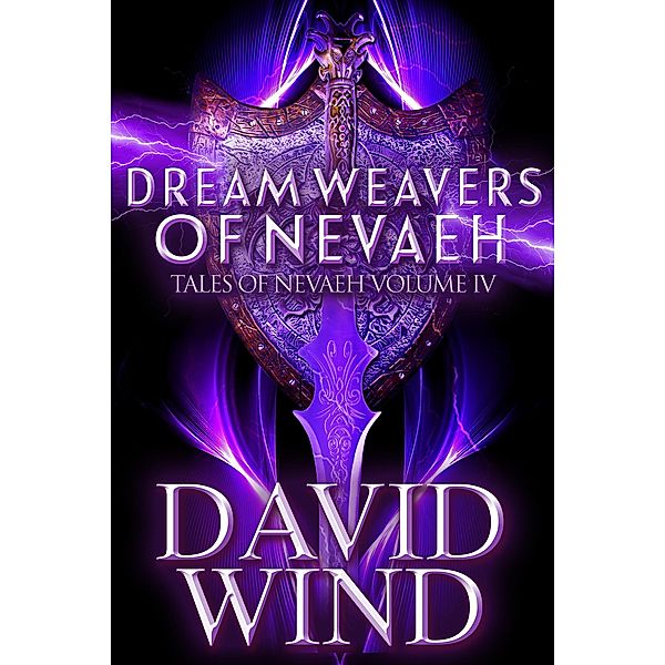 Dream Weavers of Nevaeh: The Post Apocalyptic Epic Sci-Fi Fantasy of Earth's Future (Tales Of Nevaeh, #4) / Tales Of Nevaeh, David Wind