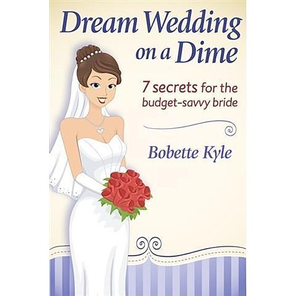 Dream Wedding on a Dime, Bobette Kyle