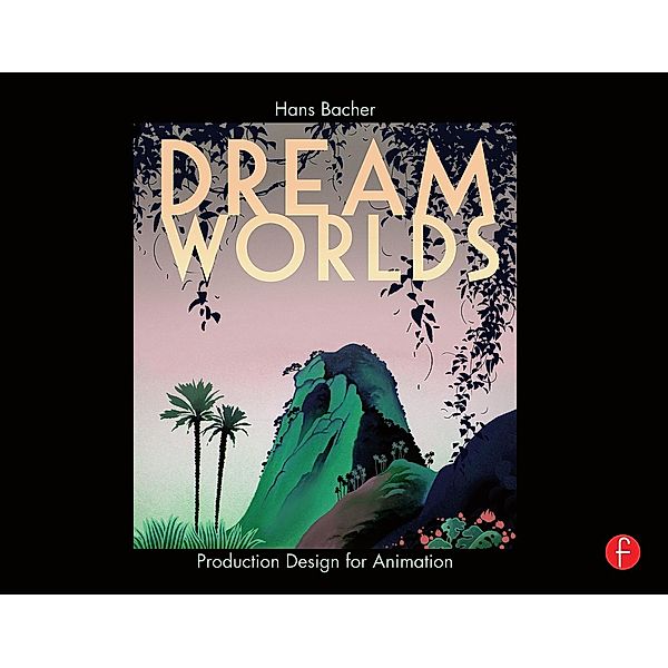Dream Worlds: Production Design for Animation, Hans Bacher