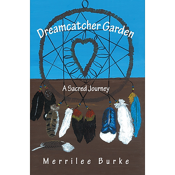 Dreamcatcher Garden, Merrilee Burke