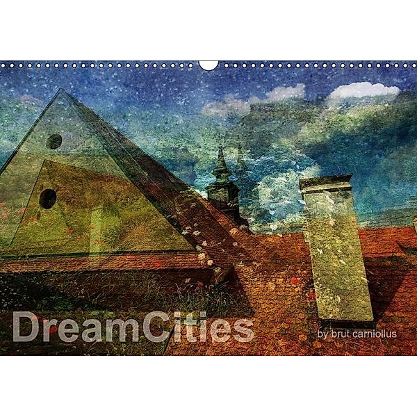 DreamCities (Wall Calendar 2017 DIN A3 Landscape), brut carniollus