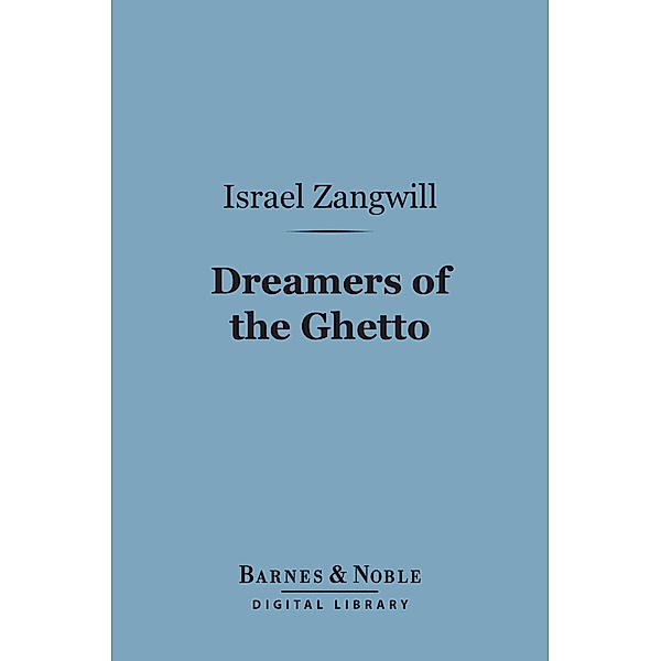 Dreamers of the Ghetto (Barnes & Noble Digital Library) / Barnes & Noble, Israel Zangwill