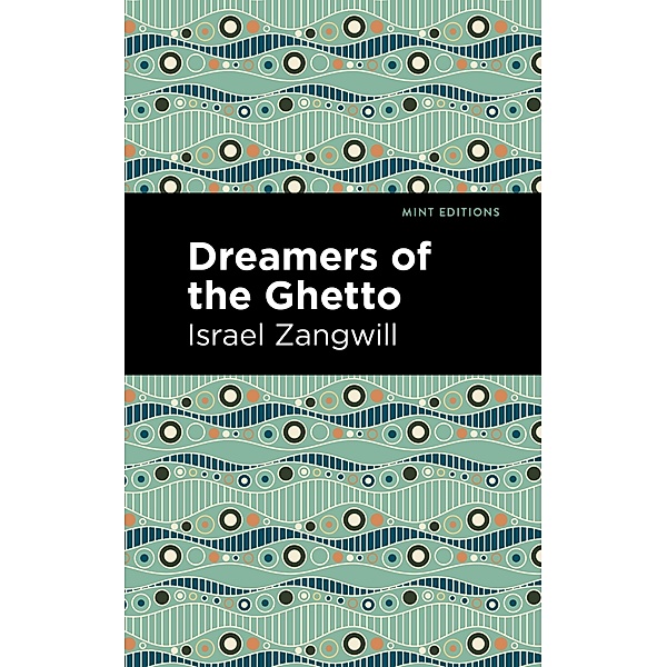 Dreamers of the Ghetto / Mint Editions (Jewish Writers: Stories, History and Traditions), Israel Zangwill