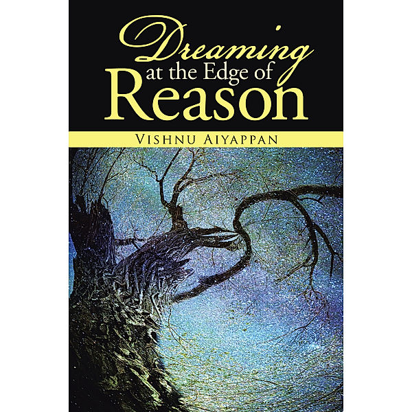 Dreaming at the Edge of Reason, Vishnu Aiyappan