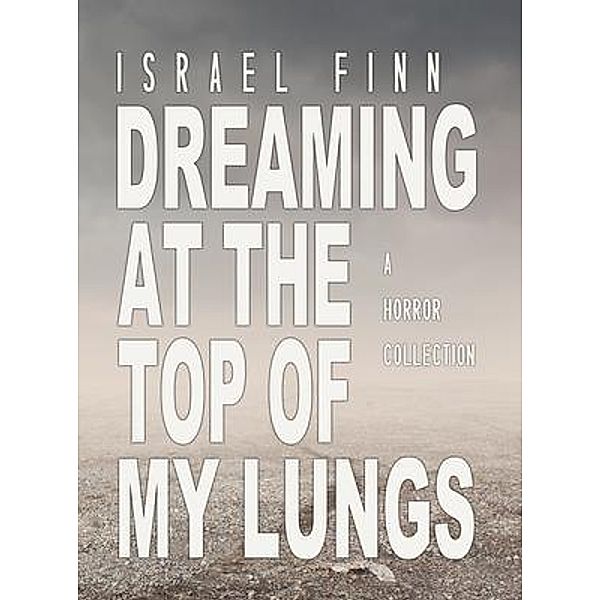 Dreaming at the Top of My Lungs / Israel Finn, Israel Finn