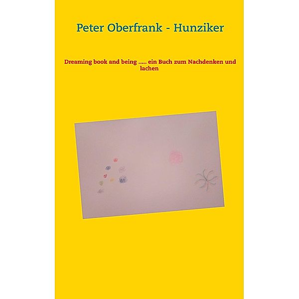 Dreaming book and being ..... ein Buch zum Nachdenken und lachen, Peter Oberfrank - Hunziker