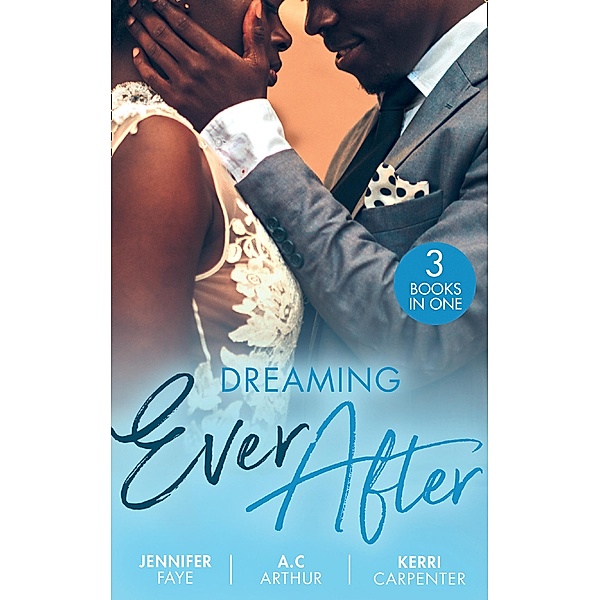 Dreaming Ever After: Safe in the Tycoon's Arms / One Perfect Moment / Bidding on the Bachelor / Mills & Boon, Jennifer Faye, A. C. Arthur, Kerri Carpenter