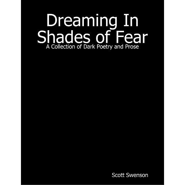 Dreaming In Shades of Fear, Scott Swenson