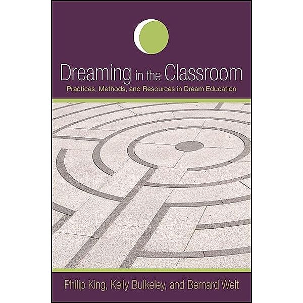 Dreaming in the Classroom / SUNY series in Dream Studies, Philip King, Kelly Bulkeley, Bernard Welt
