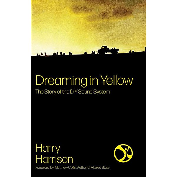 Dreaming In Yellow: The Story of the DiY Sound System, Harry Harrison