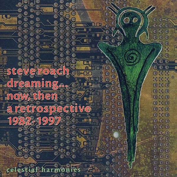 Dreaming... Now,Then: A Retrospective 1982-1997, Steve Roach