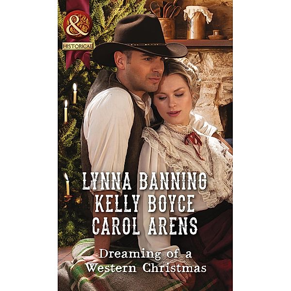 Dreaming Of A Western Christmas: His Christmas Belle / The Cowboy of Christmas Past / Snowbound with the Cowboy (Mills & Boon Historical) / Mills & Boon Historical, Lynna Banning, Kelly Boyce, Carol Arens