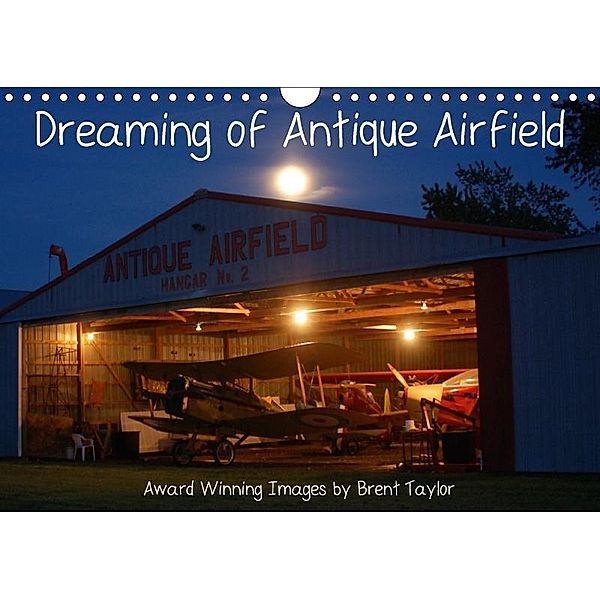 Dreaming of Antique Airfield (Wall Calendar 2017 DIN A4 Landscape), Brent Taylor