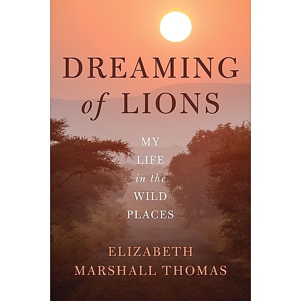 Dreaming of Lions, Elizabeth Marshall Thomas