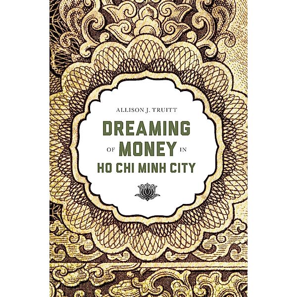 Dreaming of Money in Ho Chi Minh City / Critical Dialogues in Southeast Asian Studies, Allison J. Truitt