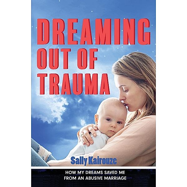 DREAMING OUT OF TRAUMA / Tried and Trusted Indie Publishing, Sally Kairouze