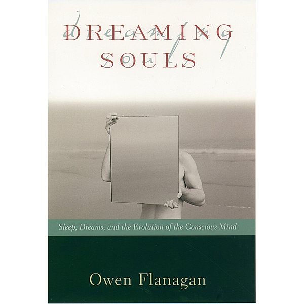 Dreaming Souls / Philosophy of Mind Series, Owen Flanagan