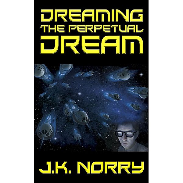 Dreaming the Perpetual Dream, J. K. Norry